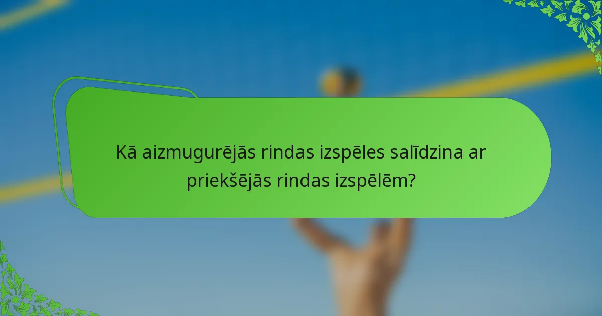 Kā aizmugurējās rindas izspēles salīdzina ar priekšējās rindas izspēlēm?