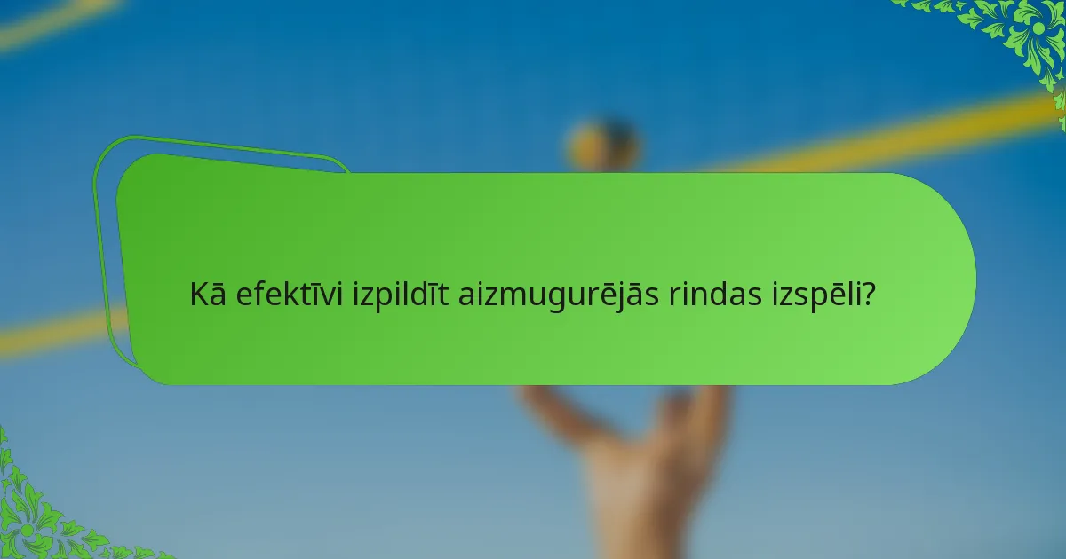Kā efektīvi izpildīt aizmugurējās rindas izspēli?