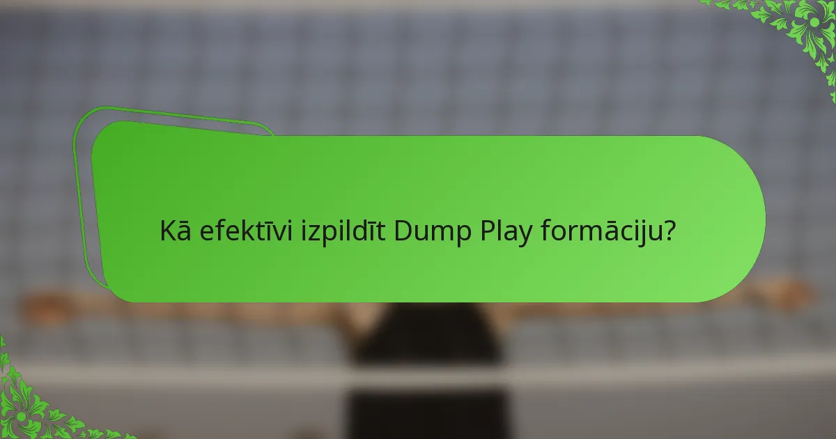 Kā efektīvi izpildīt Dump Play formāciju?