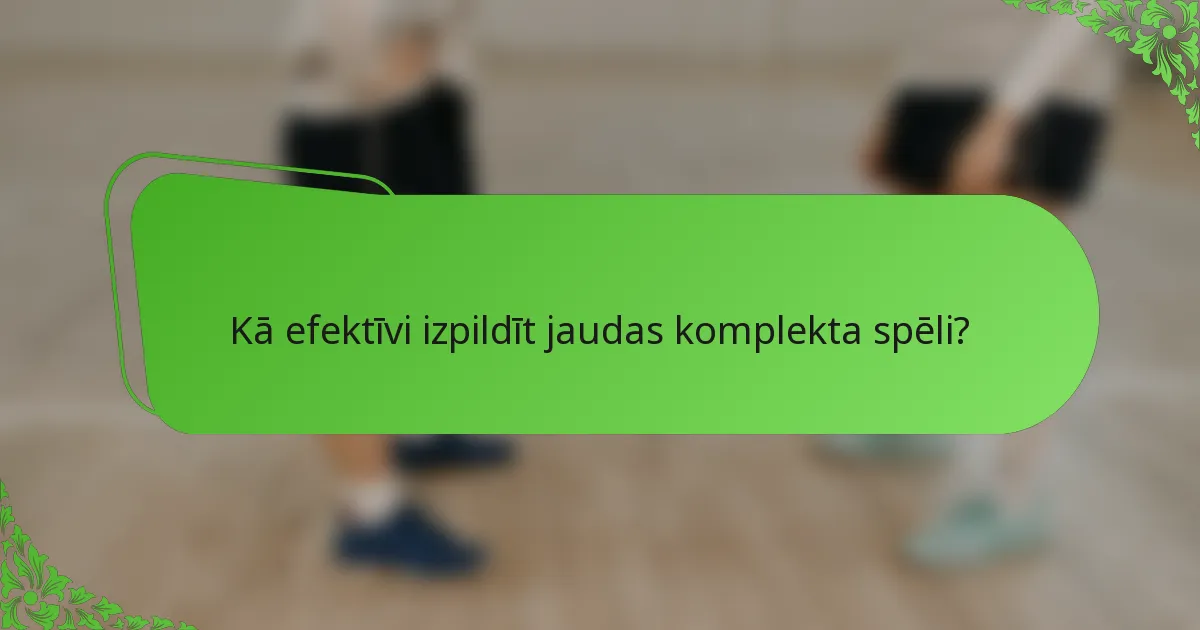 Kā efektīvi izpildīt jaudas komplekta spēli?