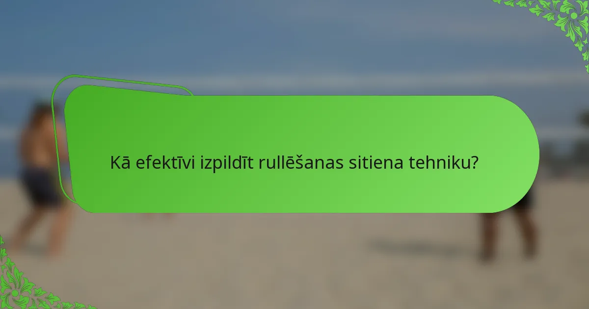 Kā efektīvi izpildīt rullēšanas sitiena tehniku?