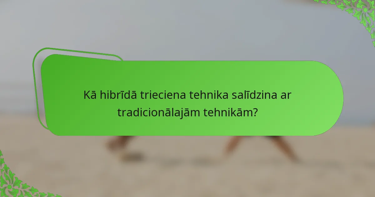 Kā hibrīdā trieciena tehnika salīdzina ar tradicionālajām tehnikām?