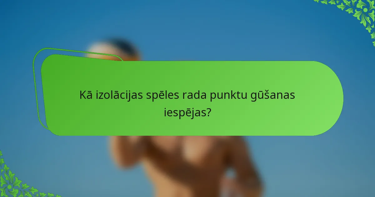 Kā izolācijas spēles rada punktu gūšanas iespējas?