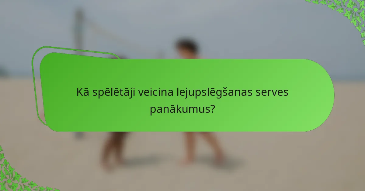Kā spēlētāji veicina lejupslēgšanas serves panākumus?