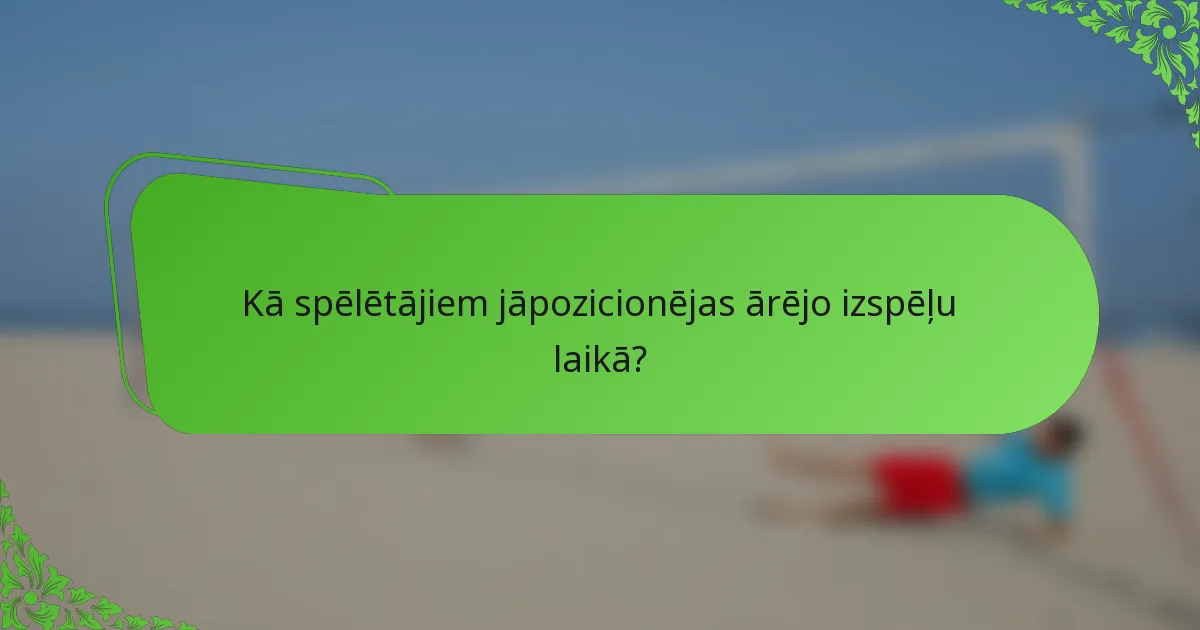 Kā spēlētājiem jāpozicionējas ārējo izspēļu laikā?