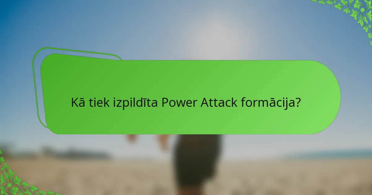 Kā tiek izpildīta Power Attack formācija?