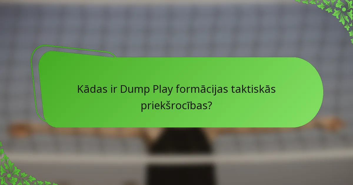 Kādas ir Dump Play formācijas taktiskās priekšrocības?