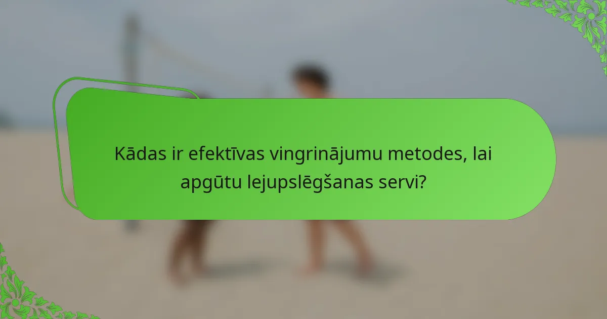 Kādas ir efektīvas vingrinājumu metodes, lai apgūtu lejupslēgšanas servi?