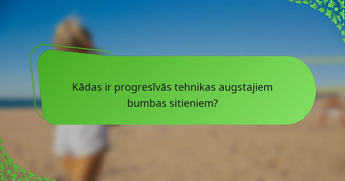 Kādas ir progresīvās tehnikas augstajiem bumbas sitieniem?