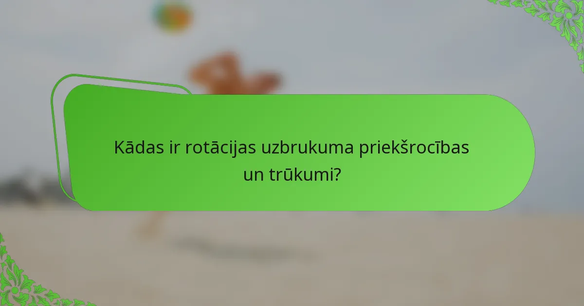 Kādas ir rotācijas uzbrukuma priekšrocības un trūkumi?