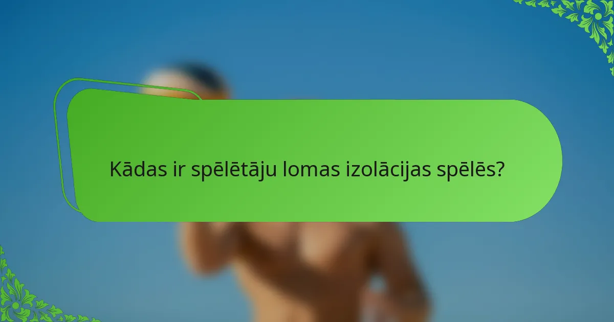 Kādas ir spēlētāju lomas izolācijas spēlēs?