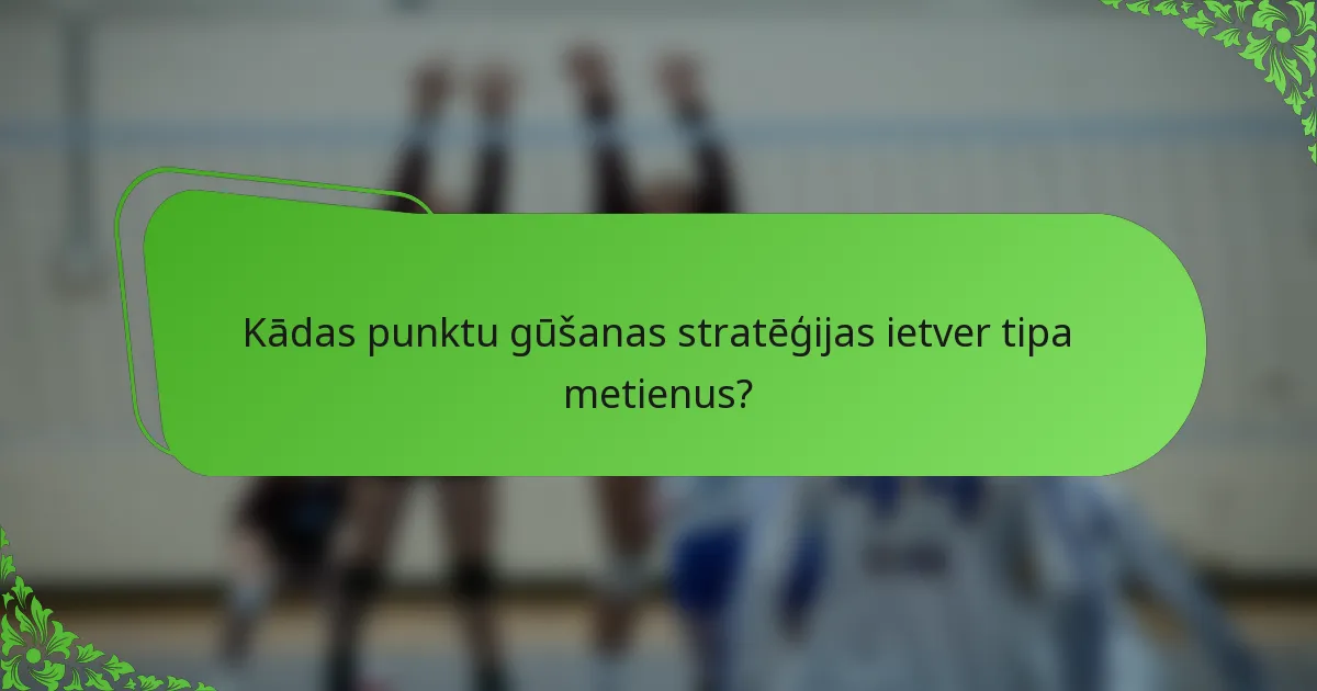 Kādas punktu gūšanas stratēģijas ietver tipa metienus?