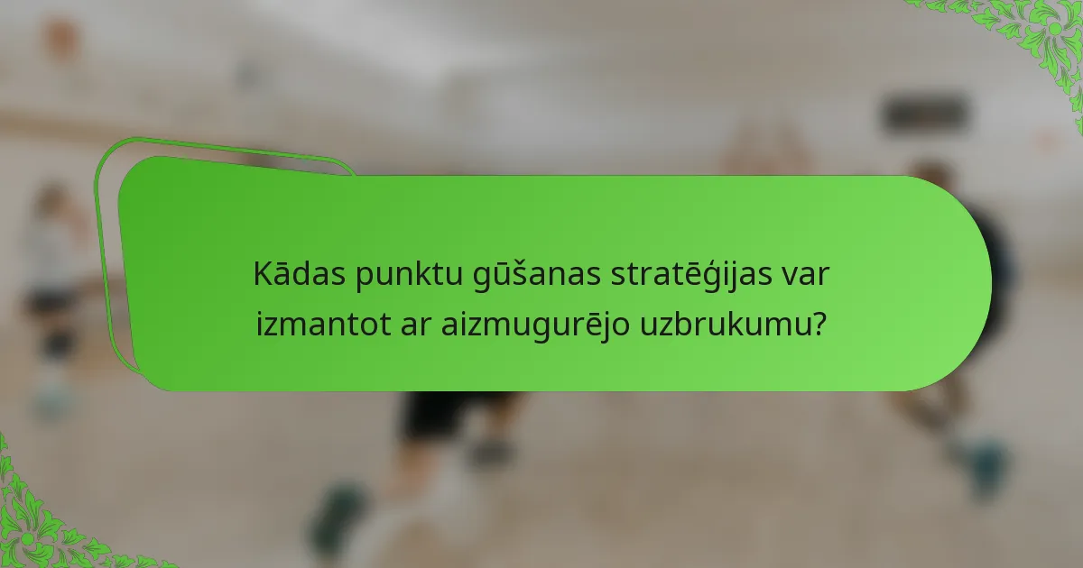 Kādas punktu gūšanas stratēģijas var izmantot ar aizmugurējo uzbrukumu?
