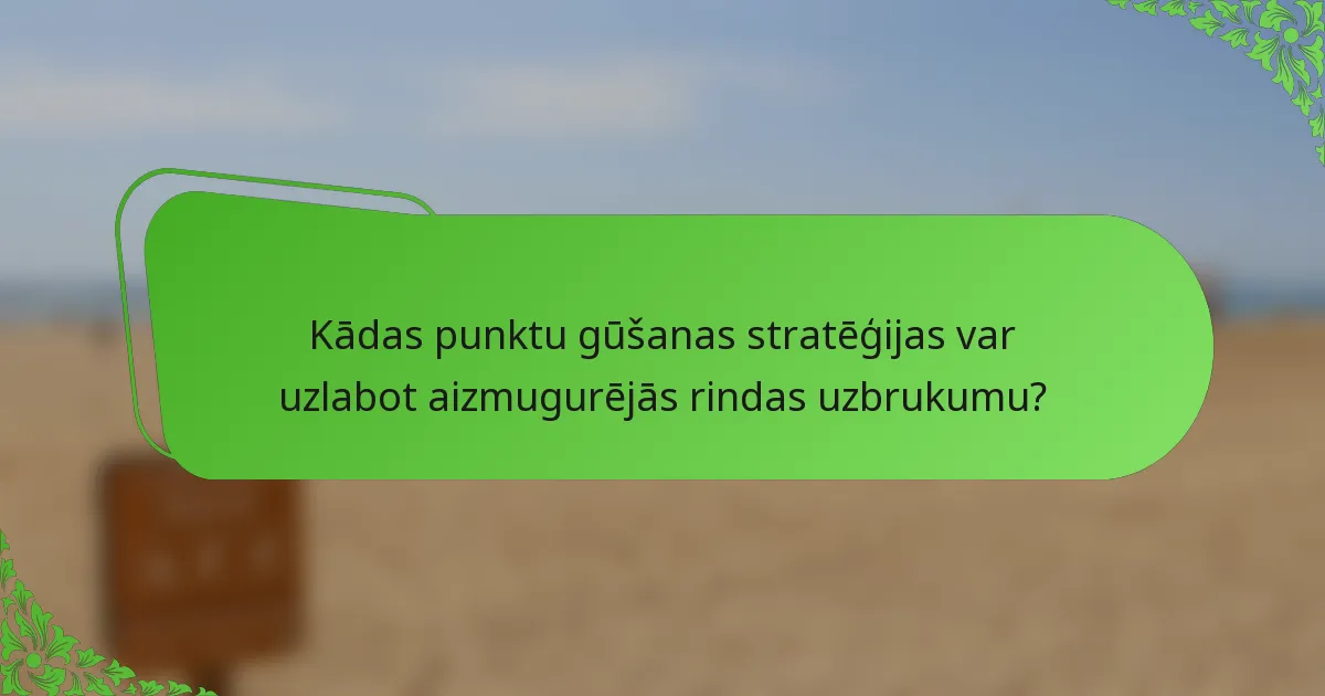 Kādas punktu gūšanas stratēģijas var uzlabot aizmugurējās rindas uzbrukumu?