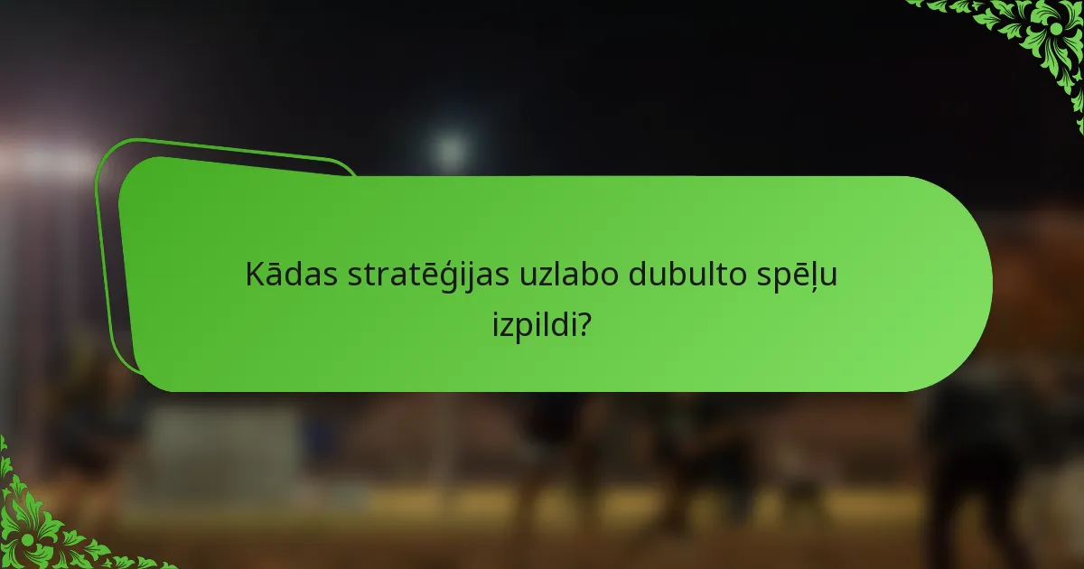 Kādas stratēģijas uzlabo dubulto spēļu izpildi?