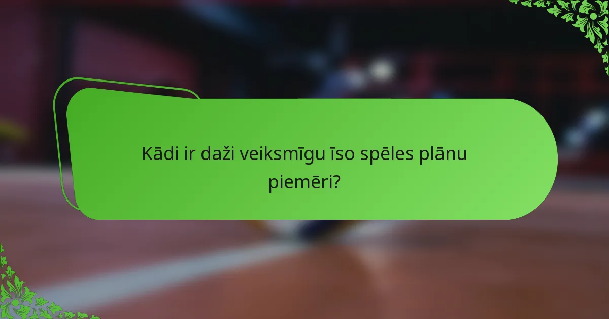 Kādi ir daži veiksmīgu īso spēles plānu piemēri?
