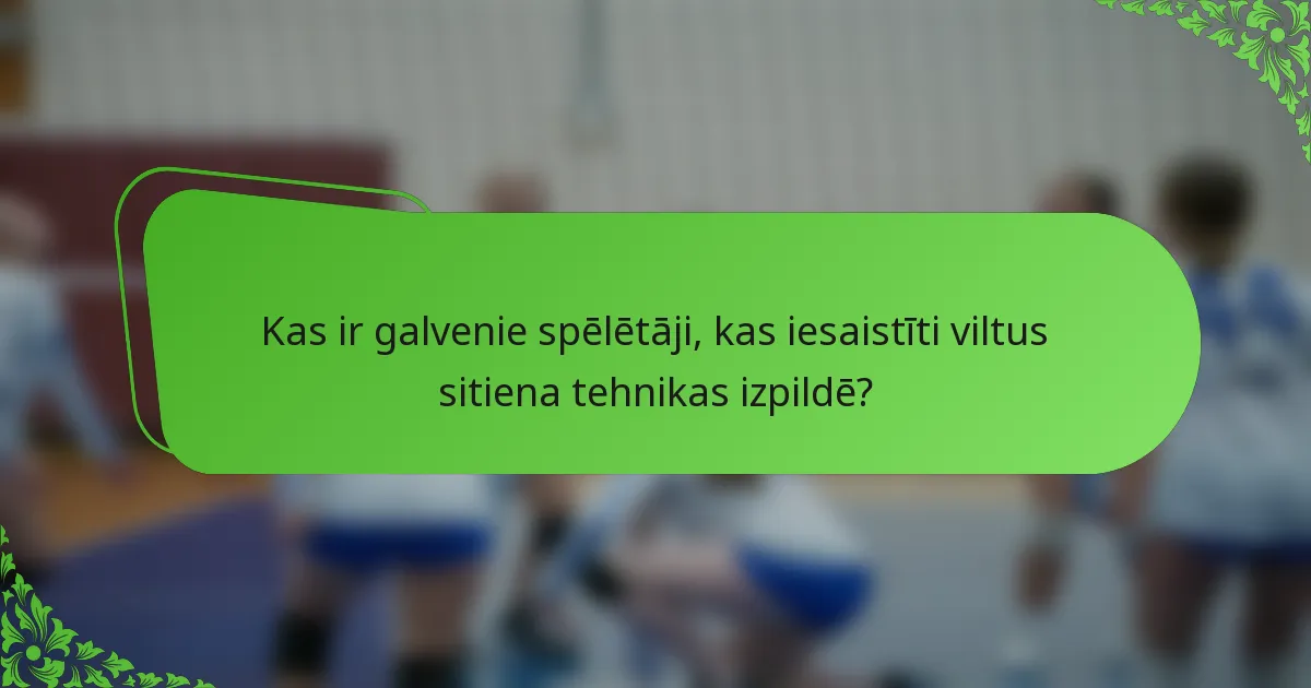 Kas ir galvenie spēlētāji, kas iesaistīti viltus sitiena tehnikas izpildē?